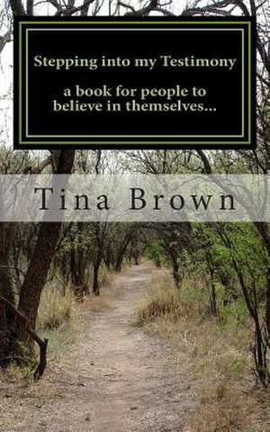 Stepping Into My Testimony de Tina Brown