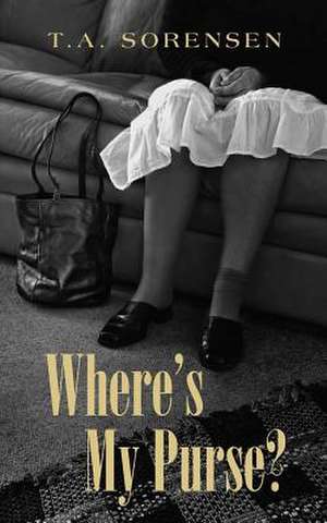 Where's My Purse? de T. a. Sorensen