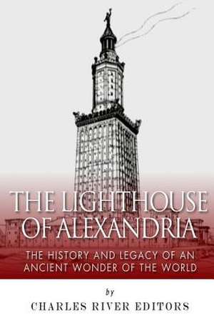 The Lighthouse of Alexandria de Charles River Editors