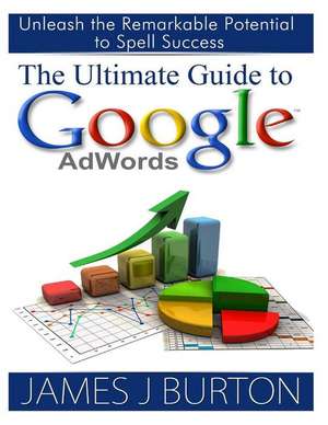 The Ultimate Guide to Google Adwords de James J. Burton