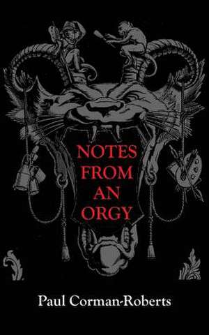 Notes from an Orgy de Paul Corman Roberts