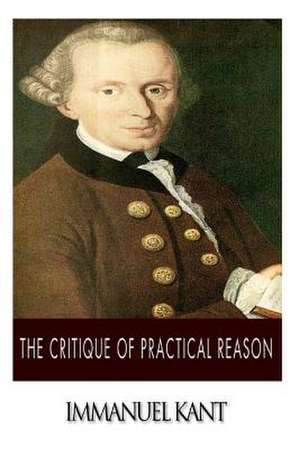 The Critique of Practical Reason de Immanuel Kant