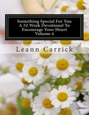 Something Special for You a 52 Week Devotional to Encourage Your Heart Volume 4 de Leann Carrick