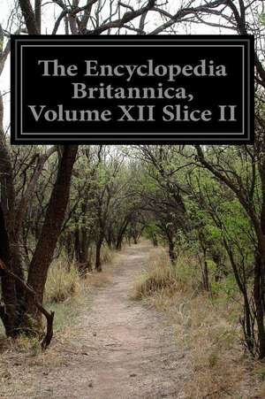 The Encyclopedia Britannica, Volume XII Slice II de Various