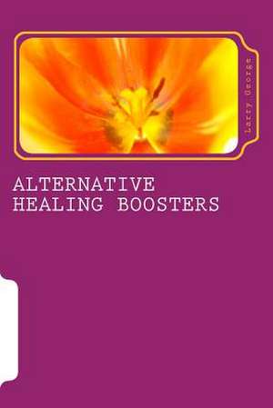 Alternative Healing Boosters de Larry J. George