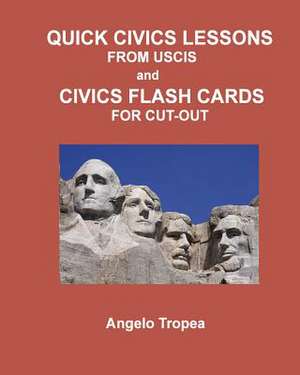 Quick Civics Lessons from Uscis and Civics Flash Cards for Cut-Out de Angelo Tropea