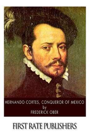 Hernando Cortes, Conqueror of Mexico de Frederick Ober