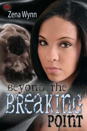 Beyond the Breaking Point de Zena Wynn