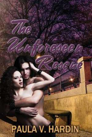 The Unforeseen Rescue de Paula V. Hardin