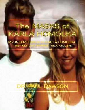 The Masks of Karla Homolka de Dr Paul Dawson