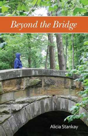 Beyond the Bridge de Alicia Stankay