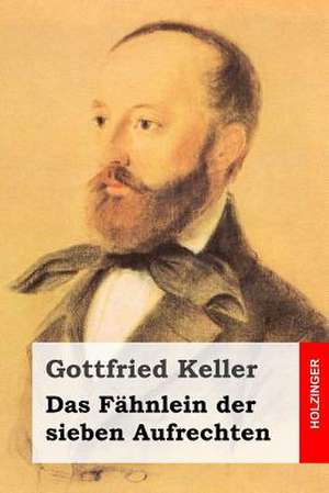 Das Fahnlein Der Sieben Aufrechten de Gottfried Keller