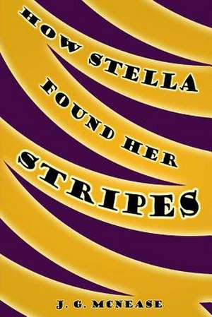 How Stella Found Her Stripes de J. G. McNease