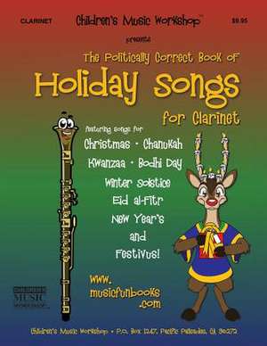 The Politically Correct Book of Holiday Songs for Clarinet de Newman, MR Larry E.