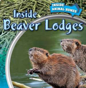 Inside Beaver Lodges de Emily Wilson