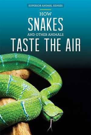 How Snakes and Other Animals Taste the Air de Kristen Rajczak