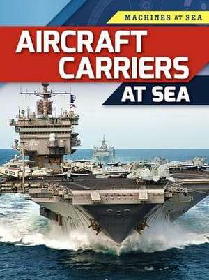 Aircraft Carriers at Sea de Louise A. Spilsbury