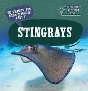 20 Things You Didn't Know about Stingrays de Leonard Clasky