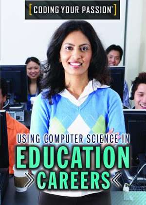Using Computer Science in Education Careers de Xina M Uhl