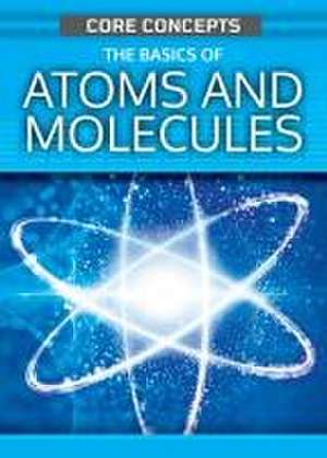 The Basics of Atoms and Molecules de Anne O'Daly