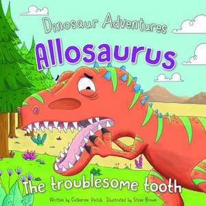 Allosaurus: The Troublesome Tooth de Catherine Veitch