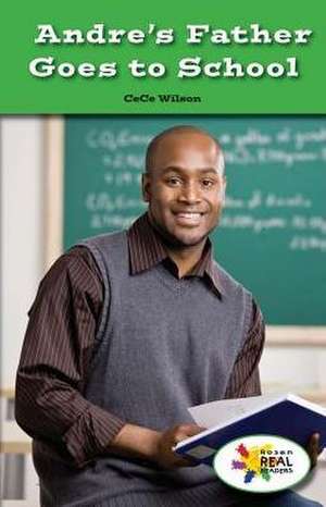 Andre's Father Goes to School de Cece Wilson