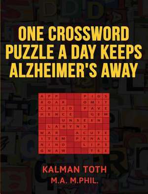 One Crossword Puzzle a Day Keeps Alzheimer's Away de Kalman Toth M. a. M. Phil