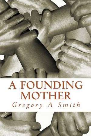 A Founding Mother de Gregory a. Smith