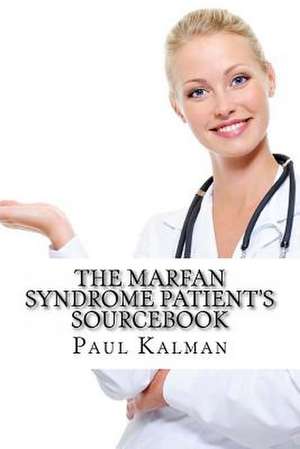 The Marfan Syndrome Patient's Sourcebook de Paul Kalman Ma