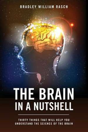 The Brain in a Nutshell de Bradley William Rasch