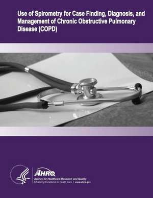 Use of Spirometry for Case Finding, Diagnosis, and Management of Chronic Obstructive Pulmonary Disease (Copd) de U. S. Department of Heal Human Services