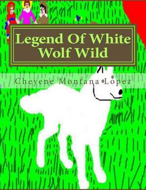 Legend of White Wolf Wild de Cheyene Montana Lopez