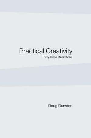 Practical Creativity de Doug Dunston