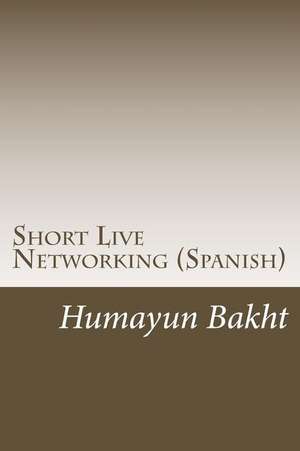 Short Live Networking (Spanish) de Humayun Bakht S.