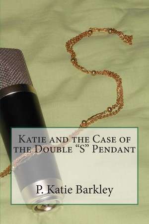 Katie and the Case of the Double S Pendant de P. Katie Barkley