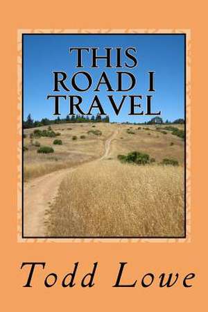 This Road I Travel de Todd Lowe