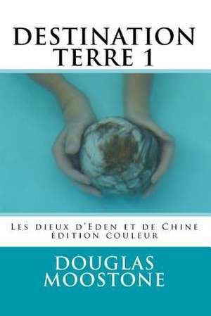 Destination Terre 1 de Douglas Moostone