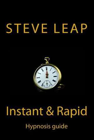 The Instant and Rapid Hypnosis Guide de MR Steve Leap