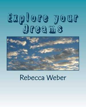 Explore Your Dreams de Rebecca Weber