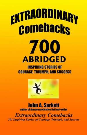 Extraordinary Comebacks 700 Abridged de John A. Sarkett