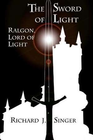 The Sword of Light de Richard J. Singer