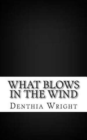 What Blows in the Wind de Denthia Wright