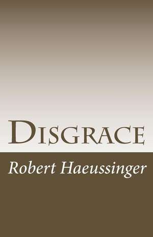 Disgrace de Robert W. Haeussinger