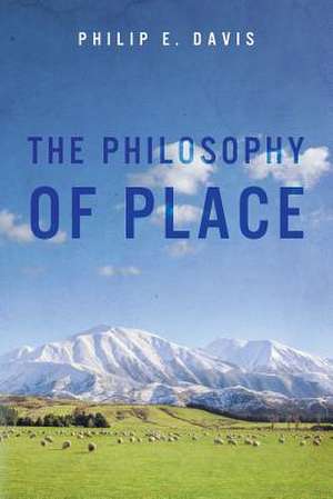 The Philosophy of Place de Philip E. Davis