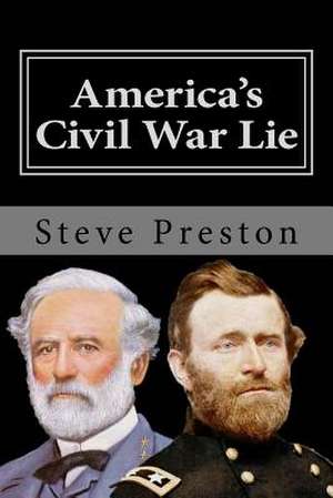 America's Civil War Lie de Steve Preston