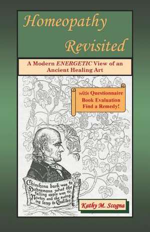 Homeopathy Revisited de Kathy M. Scogna