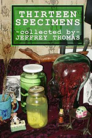 Thirteen Specimens de Jeffrey Thomas