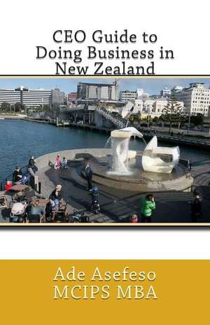 CEO Guide to Doing Business in New Zealand de Ade Asefeso McIps Mba