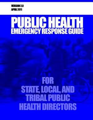 Public Health Emergency Response Guide for State, Local, and Tribal Public Health Directors de U. S. Department of Health and Services