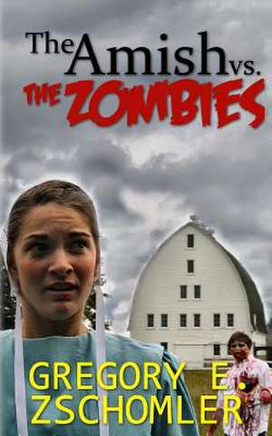 The Amish vs. the Zombies de Zschomler, MR Gregory E.